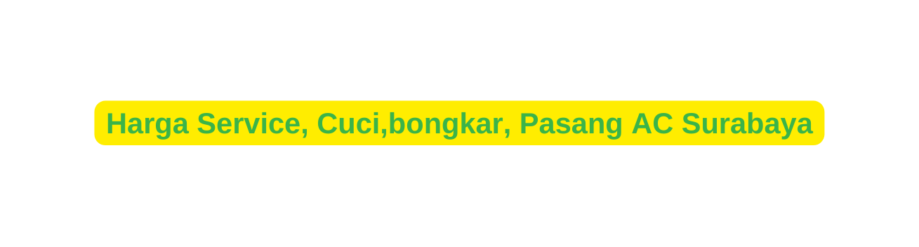 Harga Service Cuci bongkar Pasang AC Surabaya